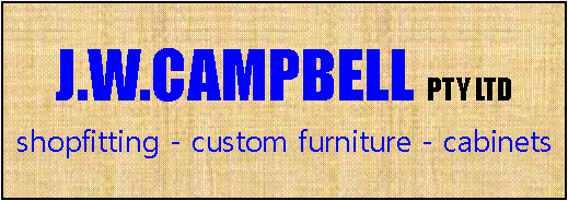 Text Box: J.W.CAMPBELL PTY LTDshopfitting - custom furniture - cabinets