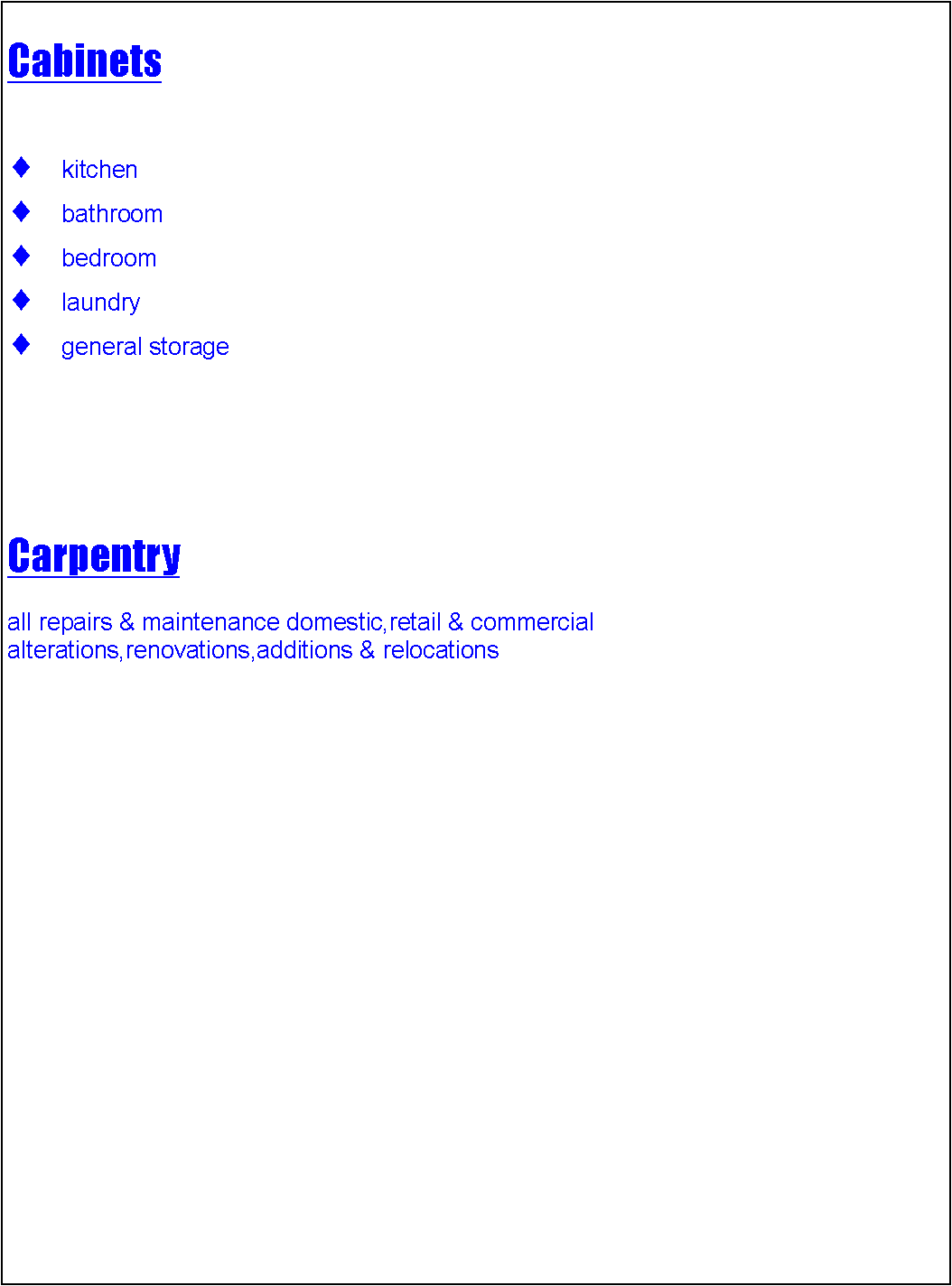 Text Box: Cabinets kitchenbathroombedroomlaundrygeneral storageCarpentryall repairs & maintenance domestic,retail & commercialalterations,renovations,additions & relocations